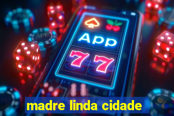 madre linda cidade